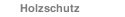 Holzschutz
