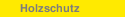 Holzschutz